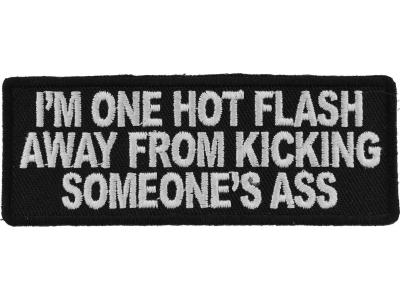 I'm One Hot Flash Away From Kicking Someone's Ass Patch