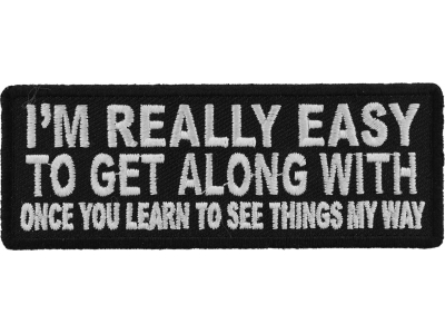 I'm Really Easy to Get Along With Once You Learn to See Things My Way Patch