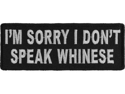 I'm Sorry I Don't Speak Whinese Patch | Embroidered Patches