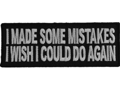 I Made Some Mistakes I Wish I Could Do Again Patch | Embroidered Patches