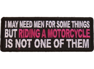 I May Need Men For Somethings But Riding A Motorcycle Is Not One Of Them Patch With Pink