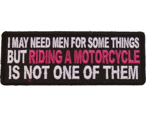 I May Need Men For Somethings But Riding A Motorcycle Is Not One Of Them Patch With Pink