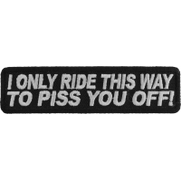 I Only Ride This Way To Piss You Off Patch