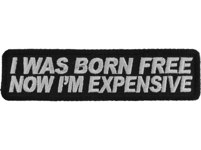 I Was Born Free Now I'm Expensive Patch | Embroidered Patches