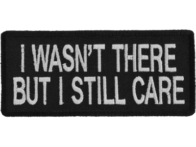 I Wasn't There But I Still Care Patch | US Military Vietnam Veteran Patches