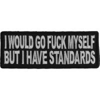 I Would Go Fuck Myself But I Have Standards Funny Patch