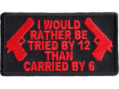 I Would Rather Be Tried By 12 Than Carried By 6 Patch In Red | Embroidered Patches