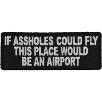 If Assholes Could Fly This Place Would Be An Airport Funny Patch | Embroidered Patches