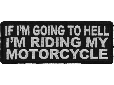 If I'm Going To Hell I'm Riding My Motorcycle Patch