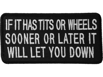 If It Has Tits Or Wheels Sooner Or Later It Will Let You Down Patch