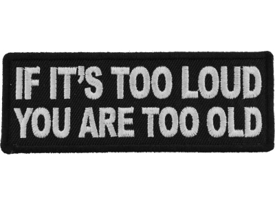 If It's too Loud You are Too Old Patch