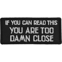 If You Can Read This You Are Too Damn Close Patch | Embroidered Patches