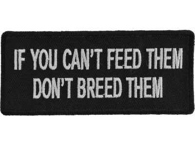 If You Can't Feed Them Don't Breed Them Patch