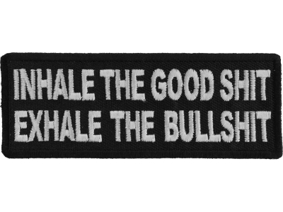 Inhale the Good Shit Exhale The Bullshit Patch