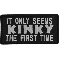 It Only Seems Kinky The First Time Patch | Embroidered Patches
