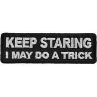 Keep Staring I May Do A Trick Patch | Embroidered Patches