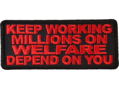 Keep Working Welfare Depends On You Patch | Embroidered Patches