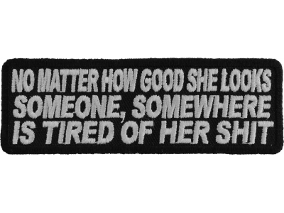 No Matter How Good She Looks Someone's Tired Of Her Shit Patch | Embroidered Patches
