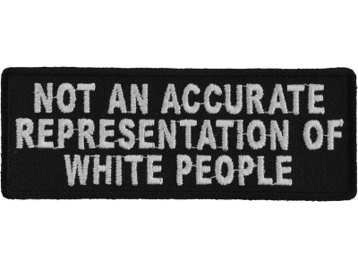 Not An Accurate Representation Of White People Patch | Embroidered Patches