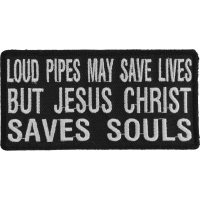 Loud Pipes May Save Lives But Jesus Christ Saves Souls Patch | Embroidered Patch