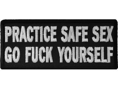 Practice Safe Sex Go Fuck Yourself Patch