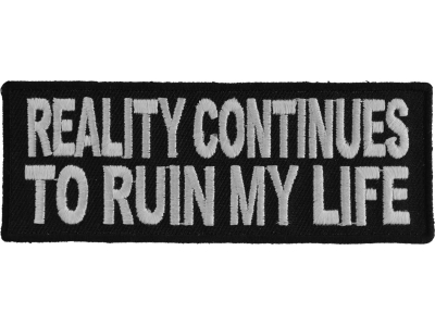 Reality Continues To Ruin My Life Patch | Embroidered Patches