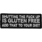 Shutting The Fuck Up is Gluten Free Add That to your Diet Funny Iron on Patch