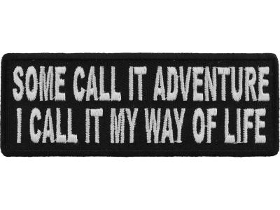 Some Call It Adventure I Call It My Way Of Life Patch