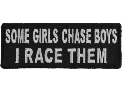 Some Girls Chase Boys I Race Them Patch | Embroidered Patches