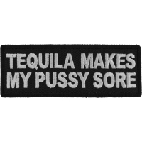 Tequila Makes My Pussy Sore Patch