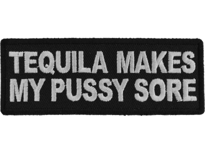 Tequila Makes My Pussy Sore Patch