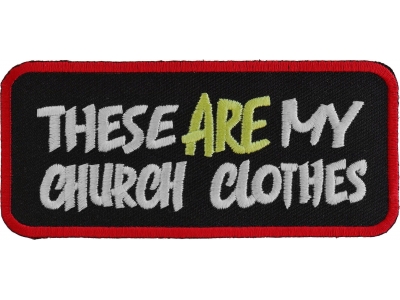These Are My Church Clothes Patch | Embroidered Patches