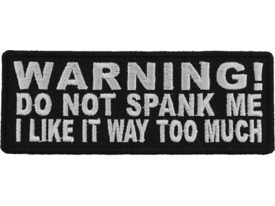 Warning Do Not Spank Me I Like It Way Too Much Patch | Embroidered Patches