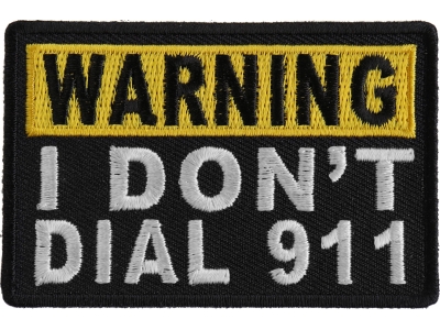 Warning I Don't Dial 911 Patch | Embroidered Patches