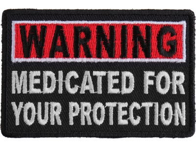 Warning Medicated For Your Protection Patch | Embroidered Patches