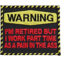 Warning Retired Part Time Pain In The Ass Patch | US Military Veteran Patches