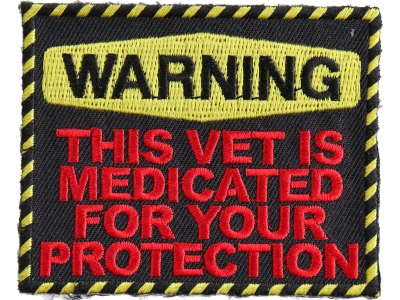 Warning: This Vet Is Medicated For Your Protection Patch | US Military Veteran Patches