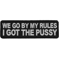 We Go By My Rules I Got The Pussy Patch | Embroidered Patches