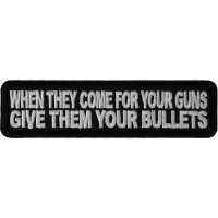 When They Come For Your Guns Give Them Your Bullets Patch | Embroidered Patches
