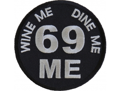 Wine Me Dine Me 69 Me Patch | Embroidered Patches