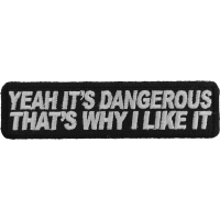 Yeah It's Dangerous Thats Why I Like It Patch | Embroidered Patches