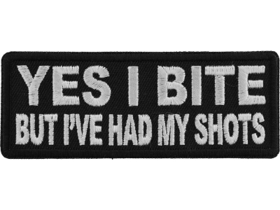 Yes I Bite But I've Had My Shots Patch