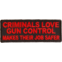 Criminals Love Gun Control Makes Their Job Safer Patch | Embroidered Patches