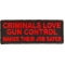 Criminals Love Gun Control Makes Their Job Safer Patch