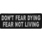 Don't Fear Dying, Fear Not Living Patch