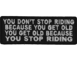 Don't Stop Riding Because You Get Old Patch | Embroidered Patches