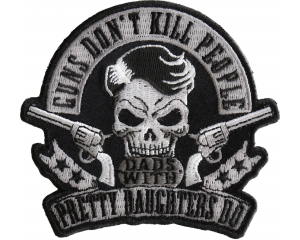 Guns Don't Kill People Dads with Pretty Daughters Do Iron on Skull Pistols Patch