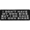 I Don't Have My Own Bike But I Do Have My Own Biker Patch