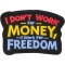 I don't work for Money I work for freedom Patch