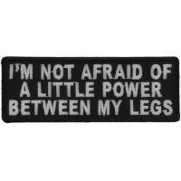I'm Not Afraid Of A Little Power Between My Legs Patch | Embroidered Patches